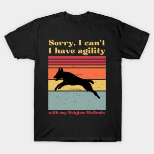 sorry i can't, i have agility with my malinois T-Shirt